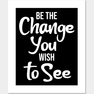 Be the Change You Wish to See Posters and Art